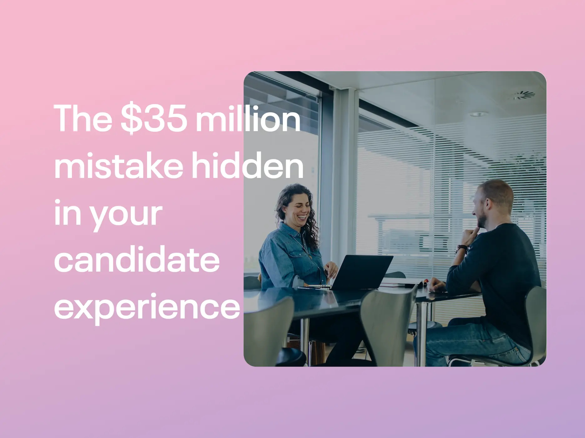 The 35 Million Mistake Hidden In Your Candidate Experience