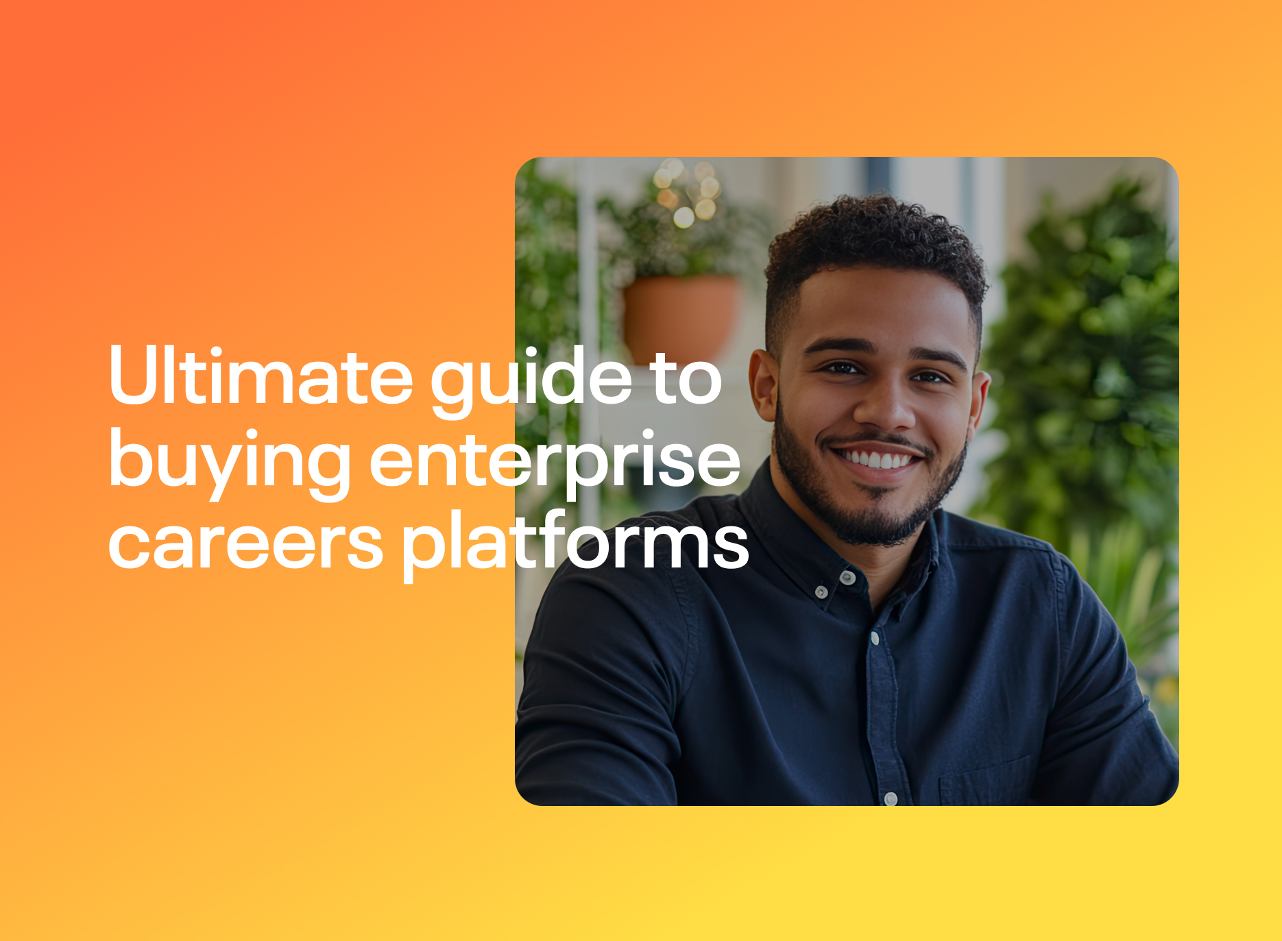 Ultimate Guide To Buying Enterprise Careers Platforms  1