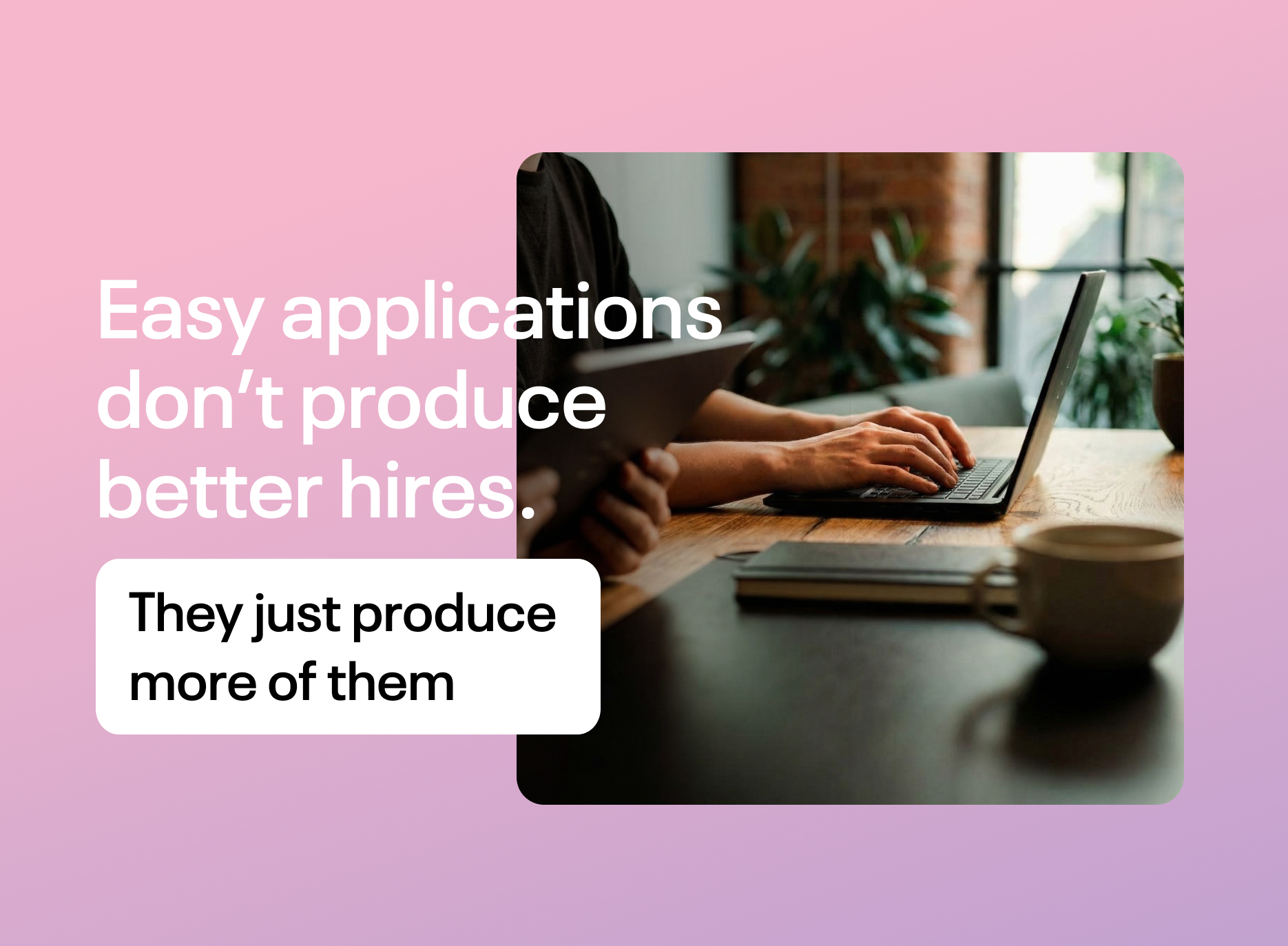 Blog Easy Applications Don't Produce Better Hires